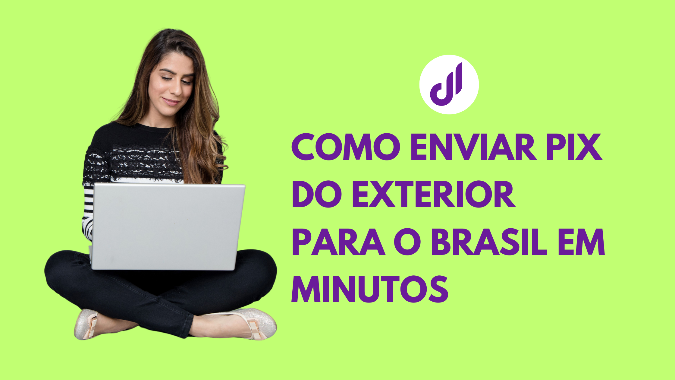Como Enviar PIX do Exterior para o Brasil em Minutos